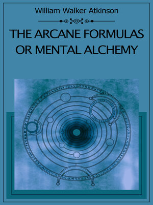 cover image of The Arcane Formulas Or Mental Alchemy
